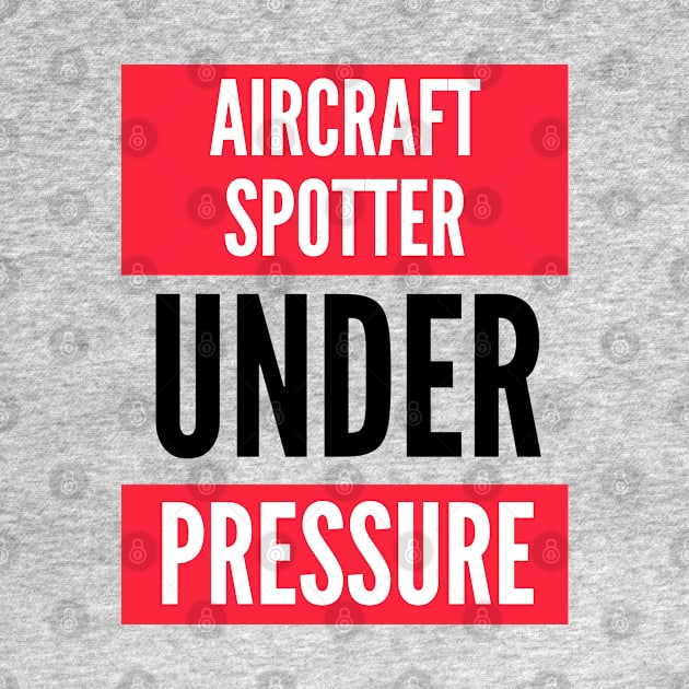 Aircraft Spotter Under Pressure by Jetmike